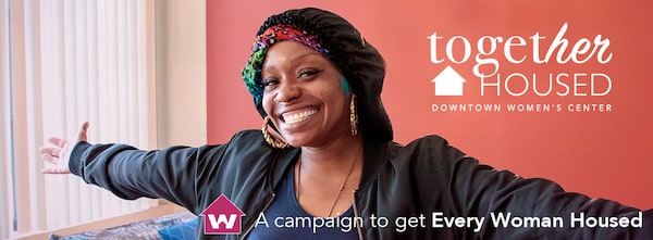 Downtown Women's Center's Together Housed Campaign
